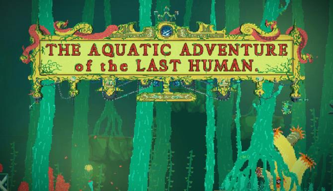 The Aquatic Adventure of the Last Human Free Download