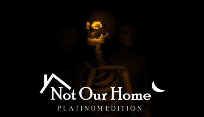 Not Our Home Platinum Edition Free Download