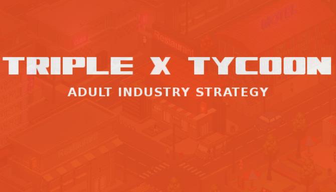 Triple X Tycoon Free Download