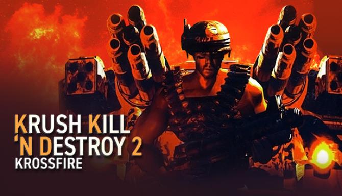 Krush Kill N Destroy 2 Krossfire Free Download