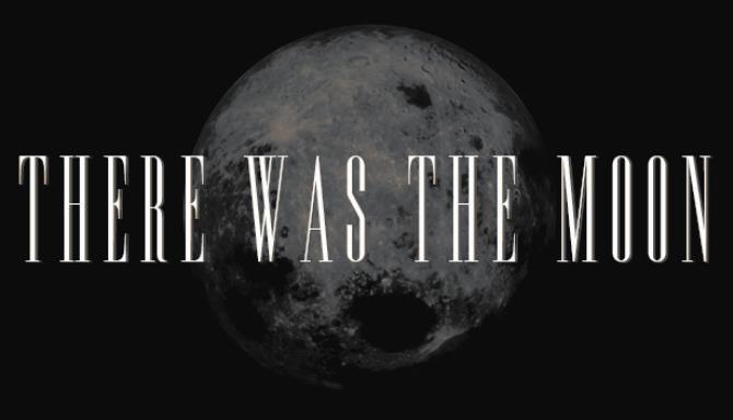 There Was the Moon Free Download There Was the Moon Free Download