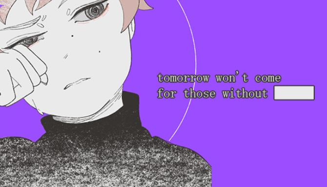 tomorrow won't come for those without ██████ Free Download