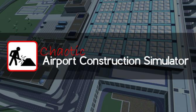 Chaotic Airport Construction Simulator Free Download Chaotic Airport Construction Simulator Free Download