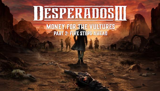 Desperados III: Money for the Vultures - Part 2: Five Steps Ahead Free Download Desperados III: Money for the Vultures - Part 2: Five Steps Ahead Free Download