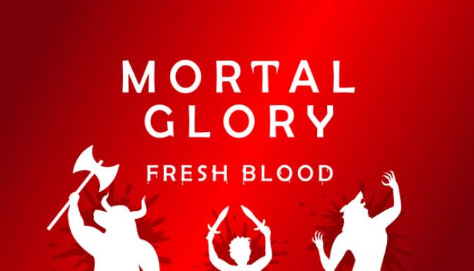 Mortal Glory Fresh Blood Free Download Mortal Glory Fresh Blood Free Download