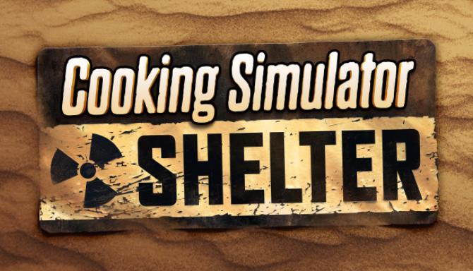 Cooking Simulator Shelter Free Download