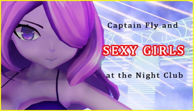Captain Fly and Sexy Girls at the Night Club Free Download