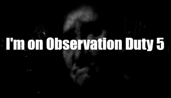 Im On Observation Duty 5 Free Download