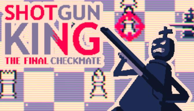 Shotgun King The Final Checkmate Free Download