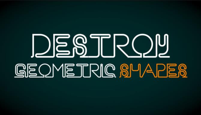 Destroy Geometric Shapes Free Download