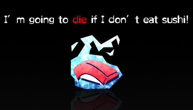 I’m going to die if I don’t eat sushi! Free Download