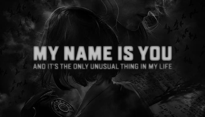 My name is You and it's the only unusual thing in my life Free Download