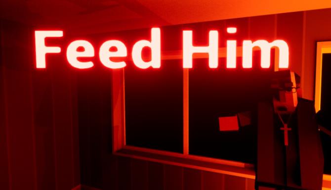 Feed Him Free Download