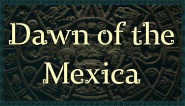 featured dawn of the mexica free download
