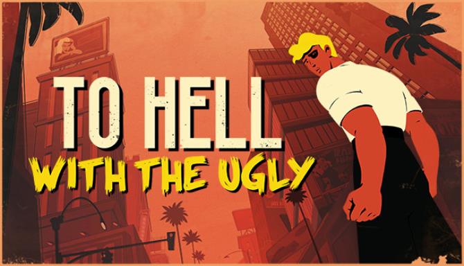 To Hell With The Ugly Free Download To Hell With The Ugly Free Download