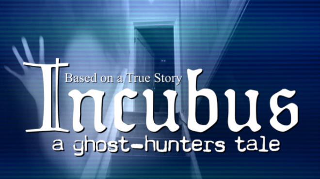 Incubus A ghost-hunters tale Free Download Incubus A ghost-hunters tale Free Download