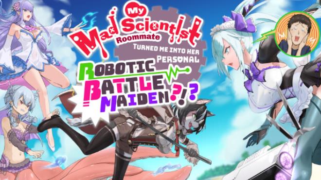 My Mad Scientist Roommate Turned Me Into Her Personal Robotic Battle Maiden Free Download