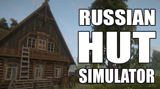 Russian Hut Simulator Free Download