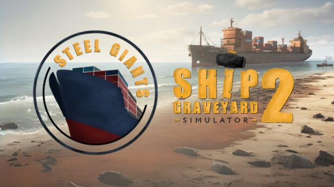 Ship Graveyard Simulator 2 Steel Giants Free Download Ship Graveyard Simulator 2 Steel Giants Free Download