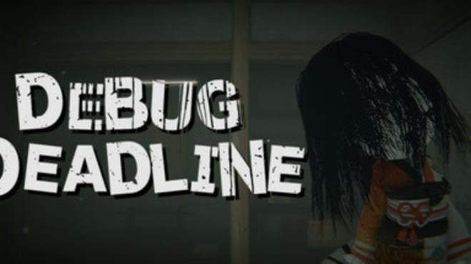 DEBUG DEADLINE Free Download