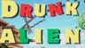 Featured Drunk Alien Free Download