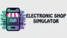 Featured Electronic shop simulator Free Download