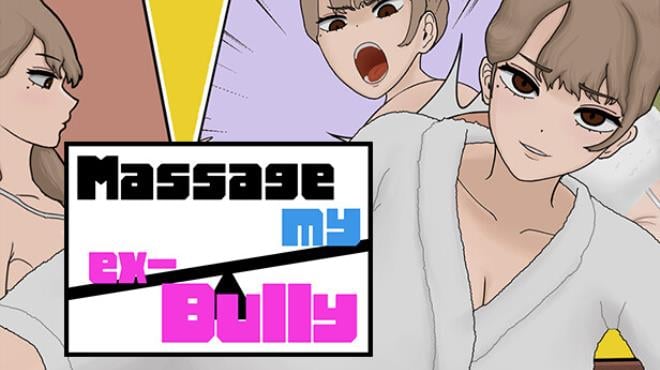 MASSAGE MY EX-BULLY Free Download