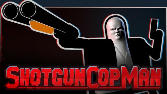 Shotgun Cop Man Free Download