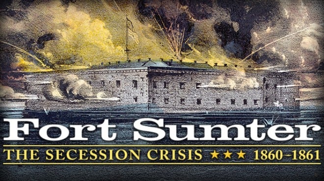 Fort Sumter: The Secession Crisis Free Download Fort Sumter: The Secession Crisis Free Download