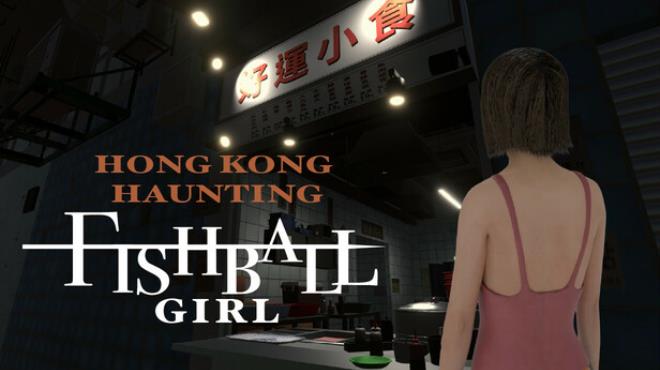HONG KONG HAUNTING: FISHBALL GIRL Free Download