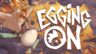 Featured Egging On Free Download