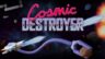 Featured Cosmic Destroyer Free Download