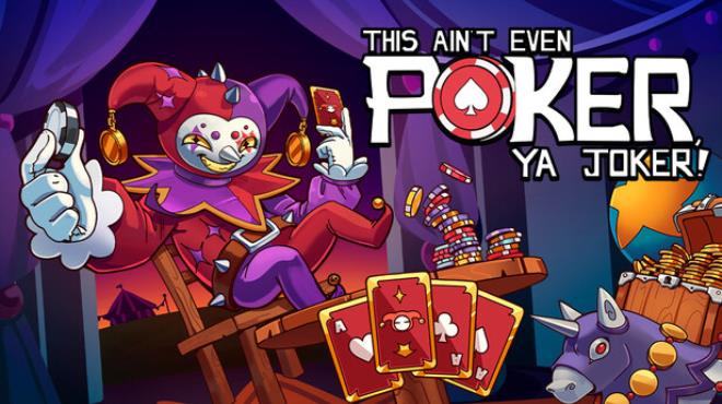 This Ain’t Even Poker, Ya Joker Free Download