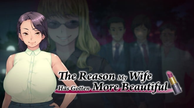 The Reason My Wife Has Gotten More Beautiful Free Download