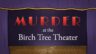 Featured Murder at the Birch Tree Theater Free Download