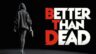 Featured Better Than Dead Free Download