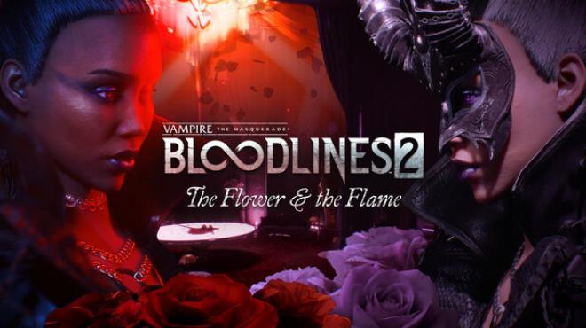Vampire The Masquerade Bloodlines 2 The Flower and the Flame Free Download
