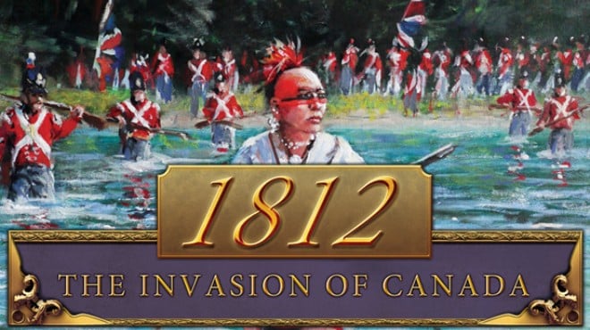 1812: The Invasion of Canada Free Download