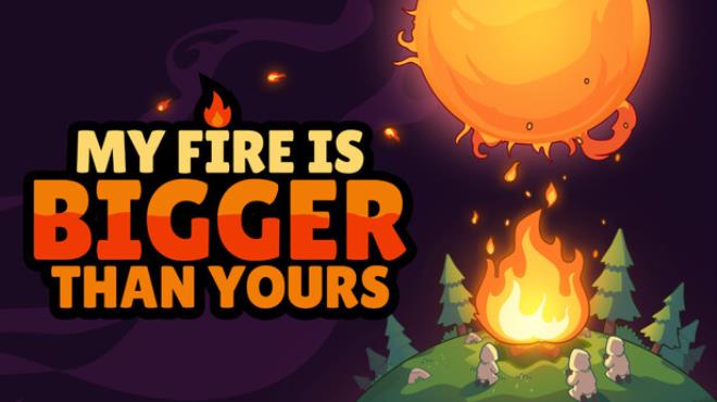 My Fire Is Bigger Than Yours Free Download My Fire Is Bigger Than Yours Free Download
