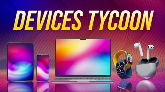 Devices Tycoon Free Download