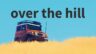 Featured over the hill Free Download