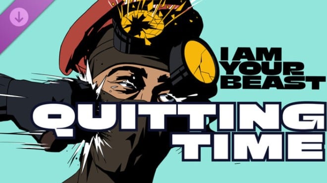 I Am Your Beast Quitting Time Free Download